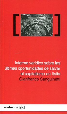 Informe verídico sobre las últimas oportunidades de salvar el capitalismo en Italia. 9788496614390