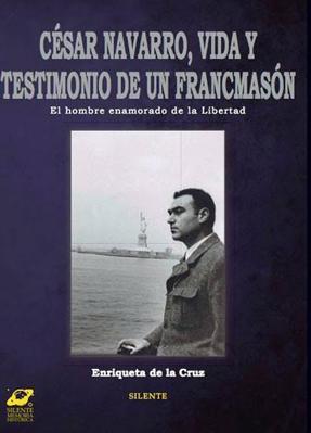 César Navarro, vida y testimonio de un francmasón. 9788496862692