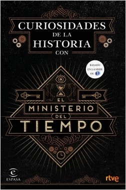 Curiosidades de la Historia con El Ministerio del Tiempo. 9788467046564