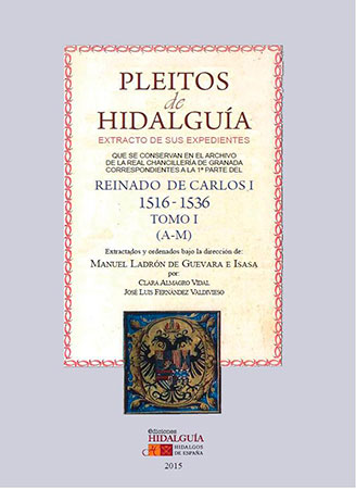 Pleitos de Hidalguía, extracto de sus expedientes. Que se conservan en el Archivo de la Real Chancillería de Granada correspondientes a la 1ª parte del reinado de Carlos I 1516-1536