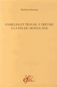 Familles et travail à Trévise à la fin du Moyen Age. 9782728309450