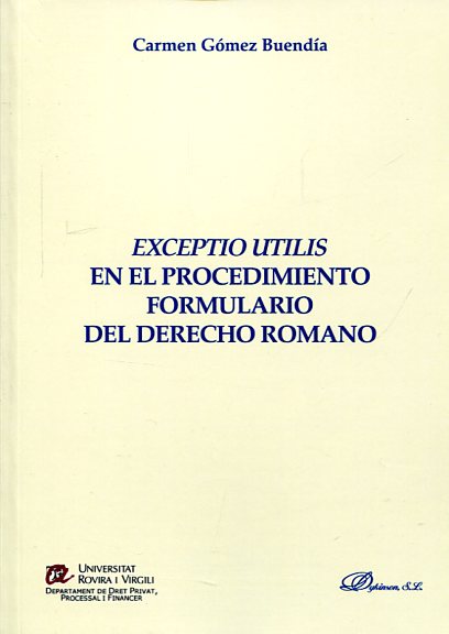 Exceptio Utilis en el procedimiento formulario del Derecho romano. 9788490314142