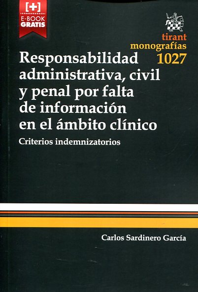 Responsabilidad administrativa, civil y penal por falta de información en el ámbito clínico. 9788490869765