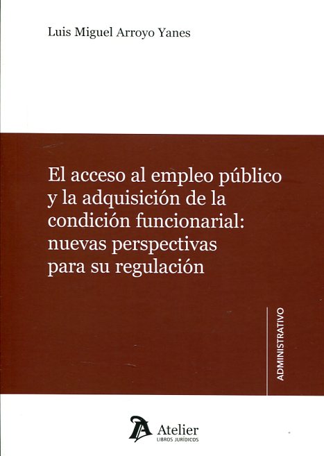 El acceso al empleo público y la adquisición de la condición funcionarial. 9788416652044