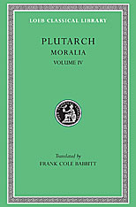 Moralia, Volume IV: Roman Questions. Greek Questions. Greek and Roman Parallel Stories. On the Fortune of the Romans. On the Fortune or the Virtue of Alexander. Were the Athenians More Famous in War or in Wisdom?