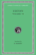 Volume VI: How to Write History. The Dipsads. Saturnalia. Herodotus or Aetion. Zeuxis or Antiochus. A Slip of the Tongue in Greeting. Apology for the "Salaried Posts in Great Houses." Harmonides. A Conversation with Hesiod. The Scythian or The Consul