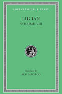 Volume VIII: Soloecista. Lucius or The Ass. Amores. Halcyon. Demosthenes. Podagra. Ocypus. Cyniscus. Philopatris. Charidemus. Nero