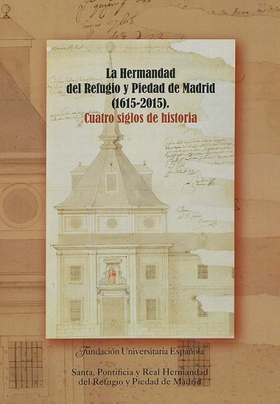 La Hermandad del Refugio y Piedad de Madrid (1615-2015). 9788473928588
