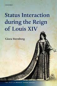 Status interaction during the reign of Louis XIV. 9780198754350