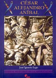 César, Alejandro, Aníbal: genios militares de la antiguedad