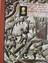 Artillería y fortificaciones en la Corona de Castilla durante el reinado de Isabel la Católica, 1474-1504