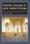 Calvinist churches in Early Modern Europe. 9780719054877