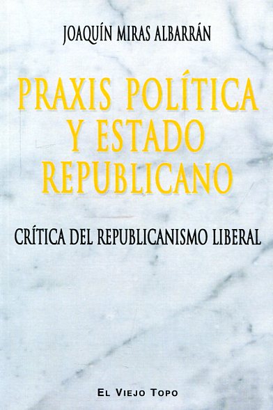 Praxis política y Estado republicano. 9788416288830