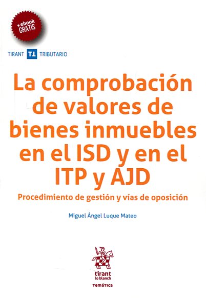 La comprobación de valores de bienes inmuebles en el ISD y en el ITP y ADJ . 9788491193326