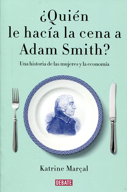 ¿Quién le hacía la cena a Adam Smith?. 9788499925981