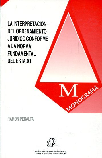 La interpretación del ordenamiento jurídico conforme a la norma fundamental del Estado. 9788486926656