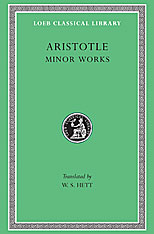 Minor Works: On Colours. On Things Heard. Physiognomics. On Plants. On Marvellous Things Heard. Mechanical Problems. On Indivisible Lines. The Situations and Names of Winds. On Melissus, Xenophanes, Gorgias. 9780674993389