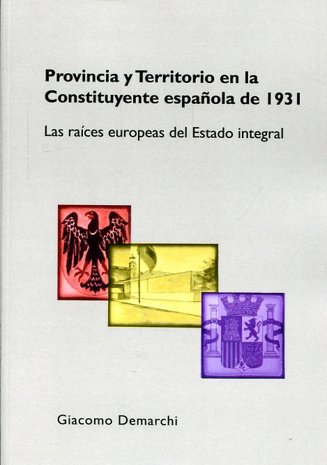 Provincia y territorio en la constituyente española de 1931 . 9788490857854
