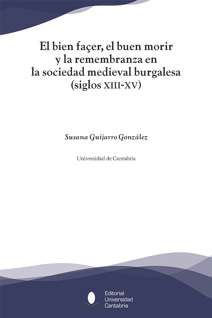 El bien façer, el buen morir y la remembranza en la sociedad medieval burgalesa. 9788481027778