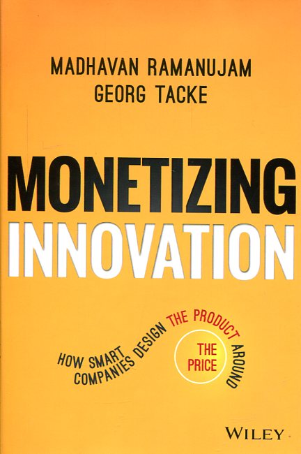 Monetizing innovation. 9781119240860