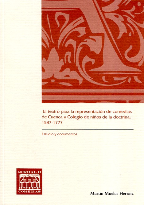 El teatro para la representación de comedias de Cuenca y Colegio de niños de la doctrina: 1587-1777. 9788490441909