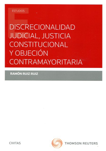 Discrecionalidad judicial, justicia constitucional y objeción contramayoritaria. 9788447050697