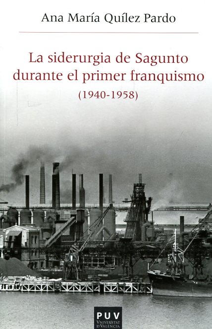 La siderurgia de Sagunto durante el primer franquismo . 9788437099835