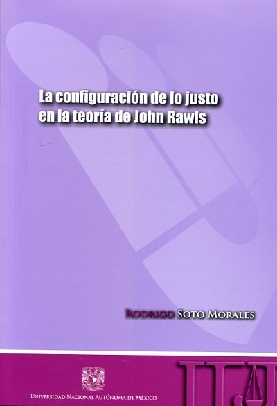 La configuración de lo justo en la teoría de John Rawls. 9786070248214