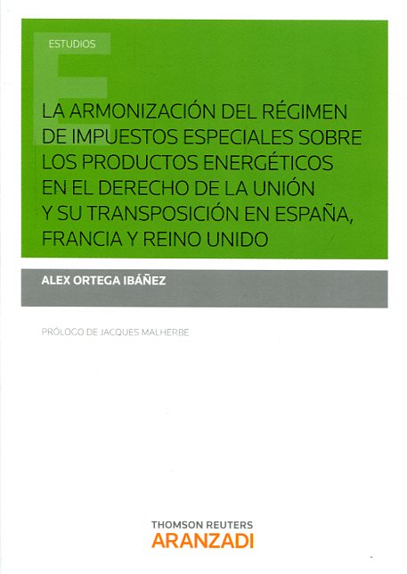 La armonización del régimen de impuestos especiales sobre los productos energéticos en el Derecho de la Unión  y su transposición en España. Francia y Reino Unido