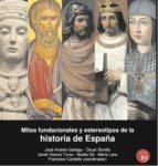 Mitos fundacionales y estereotipos de la Historia de España. 9788416225835