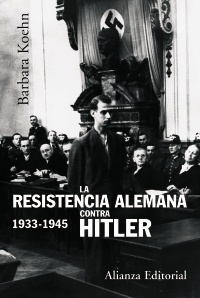 La resistencia alemana contra Hitler 1933-1945