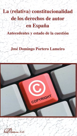 La (relativa) constitucionalidad de los derechos de autor en España. 9788490858165
