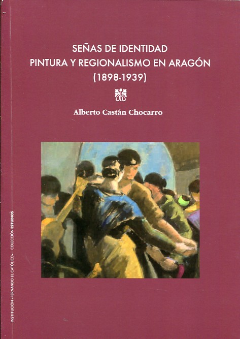 Señas de identidad, pintura y regionalismo en Aragón (1898-1939)