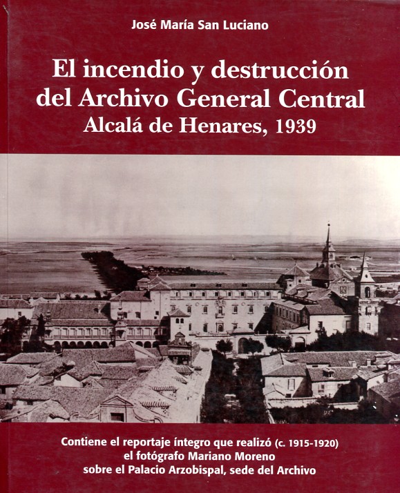 El incendio y destrucción del Archivo General Central. 9788493571184