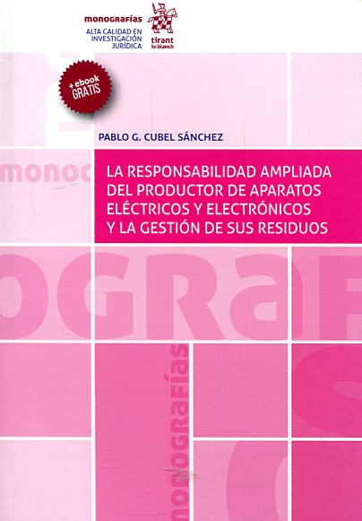 La responsabilidad ampliada del productor de aparatos eléctricos y electrónicos y la gestión de sus residuos. 9788491198062