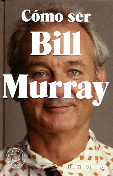 Cómo ser Bill Murray. 9788416290710