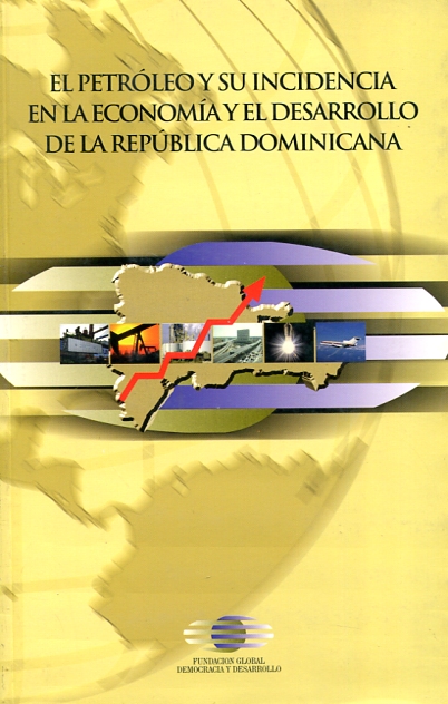 El petróleo y su incidencia en la economía y el desarrollo de la República Dominicana. 9789993403630