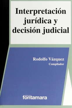 Interpretación jurídica y decisión judicial. 9789684763043