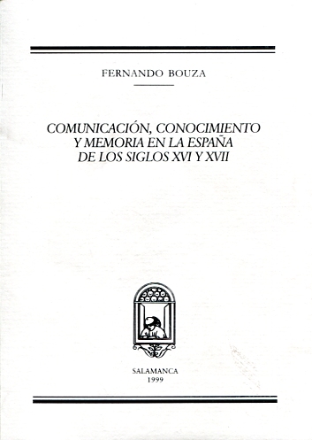 Comunicación, conocimiento y memoria en la España de los siglos XVI y XVII. 9788492030538