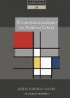 Historia mínima de el constitucionalismo en América Latina. 9786074628760