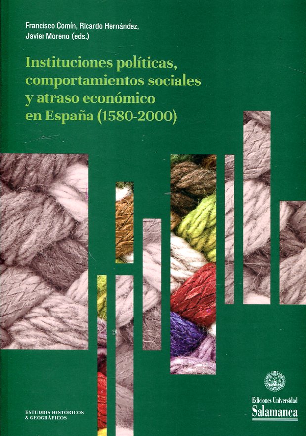 Instituciones políticas, comportamientos sociales y atraso económico en España (1580-2000). 9788490127810