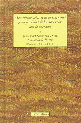 Mecanismo del arte de la Imprenta para facilidad de los operarios que la exerzan. 9788494609176