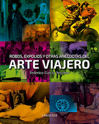 Robos, expolios y otras anécdotas del arte viajero. 9788416641130