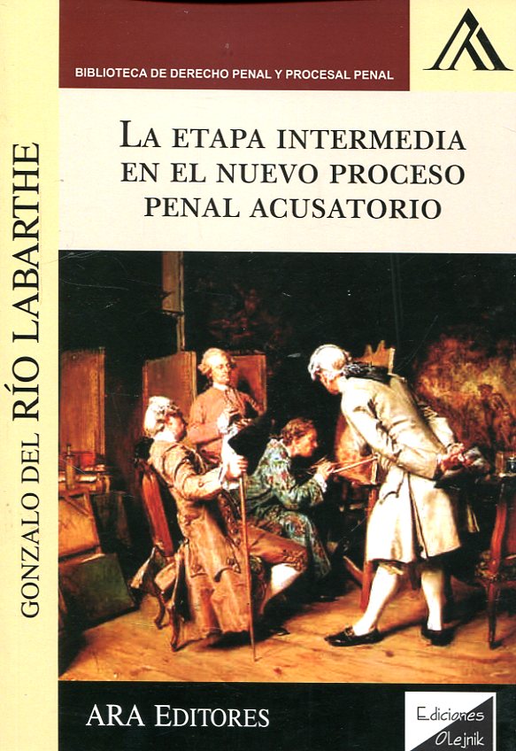 La etapa intermedia en el nuevo proceso penal acusatorio. 9789972238840