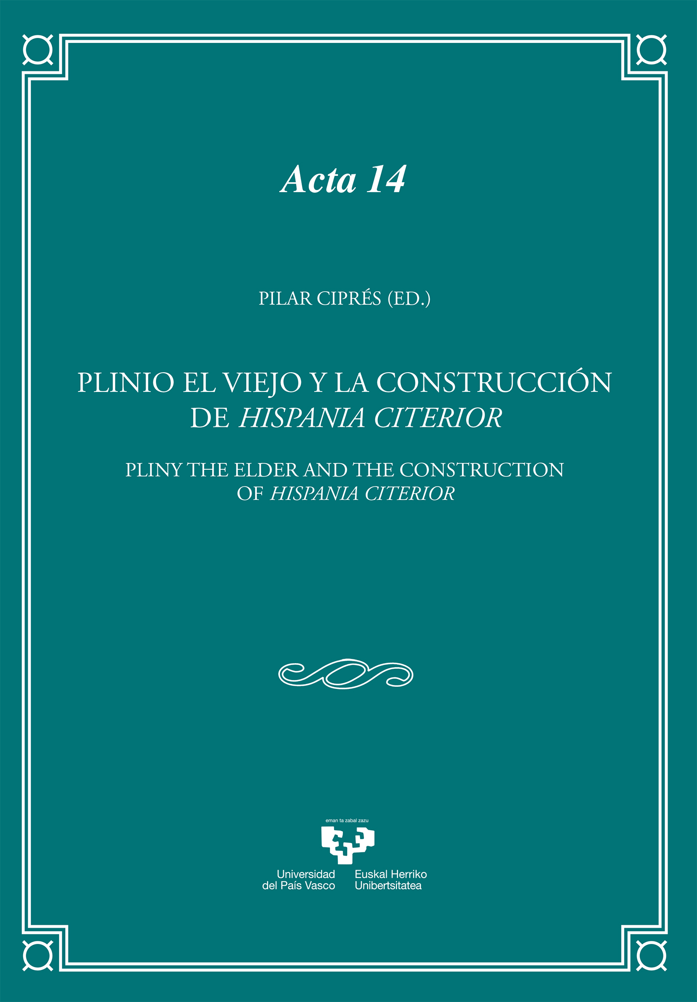 Plinio el Viejo y la construcción de Hispania Citerior = Pliny the Elder and the construction of Hispania Citerior. 9788490826850