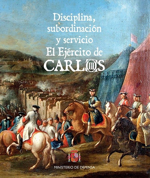 Disciplina, subordinación y servicio. El Ejército de Carlos