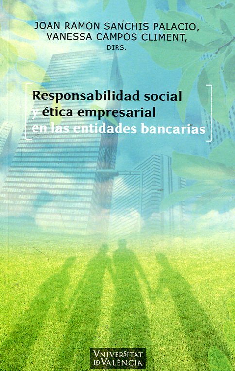 Responsabilidad social y ética empresarial en las entidades bancarias. 9788491330752