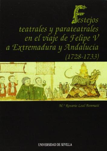 Festejos teatrales y parateatrales en el viaje de Felipe V a Extremadura y Andalucía. 9788447206872