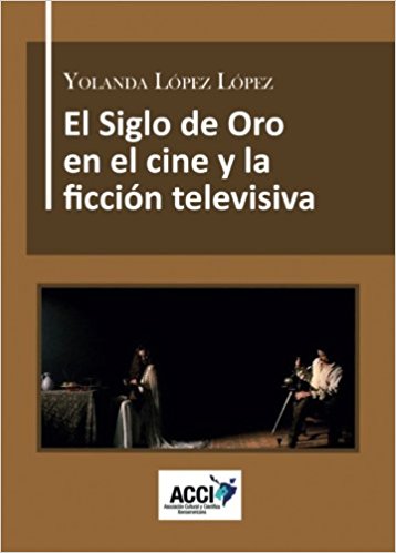 El Siglo de Oro en el cine y la ficción televisiva. 9788416549702