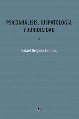 Psicoanálisis, iuspatología y juridicidad. 9788494736469